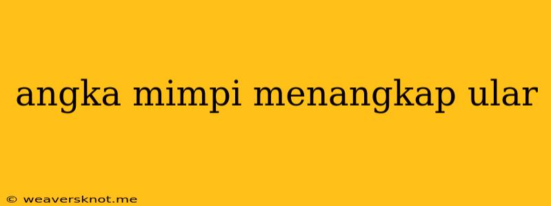 Angka Mimpi Menangkap Ular