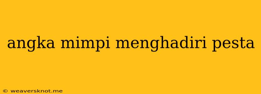 Angka Mimpi Menghadiri Pesta