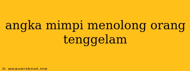 Angka Mimpi Menolong Orang Tenggelam