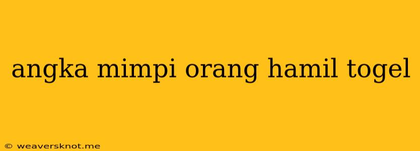 Angka Mimpi Orang Hamil Togel