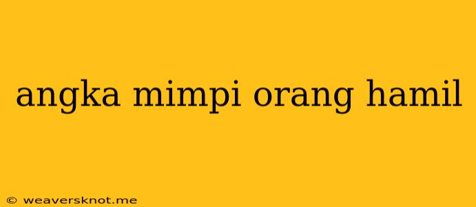 Angka Mimpi Orang Hamil