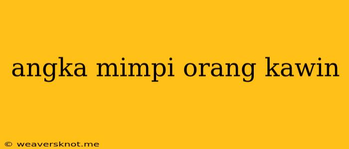 Angka Mimpi Orang Kawin