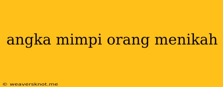 Angka Mimpi Orang Menikah