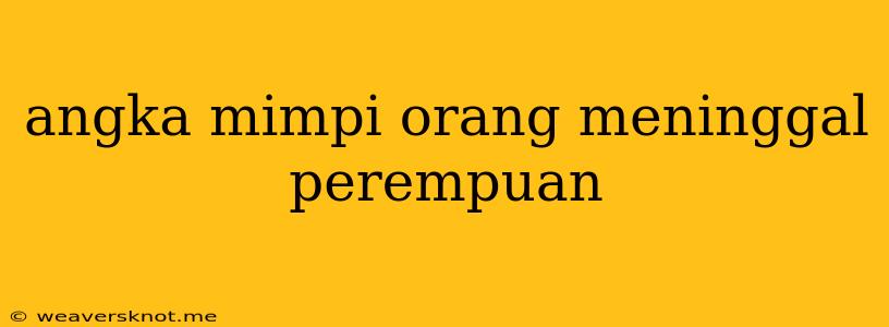 Angka Mimpi Orang Meninggal Perempuan