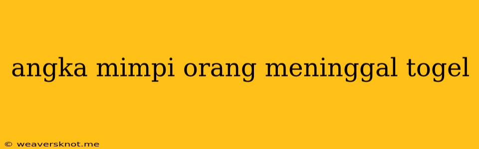 Angka Mimpi Orang Meninggal Togel