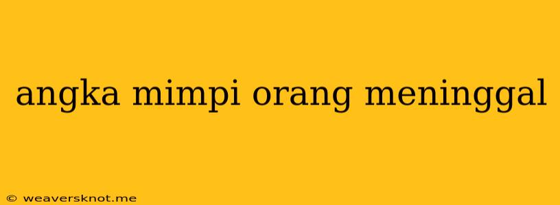 Angka Mimpi Orang Meninggal