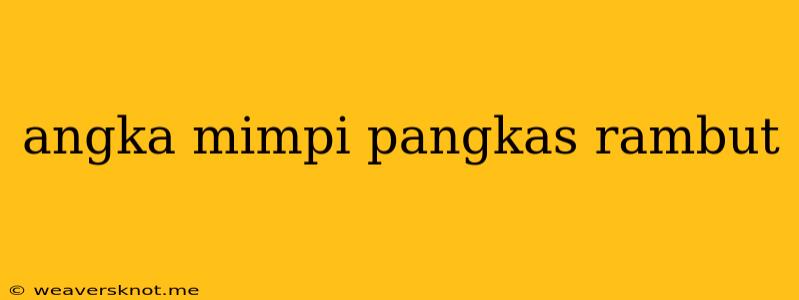 Angka Mimpi Pangkas Rambut