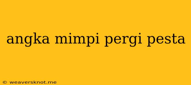 Angka Mimpi Pergi Pesta