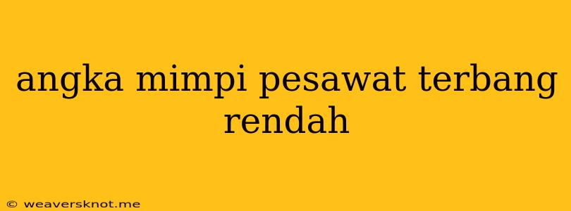 Angka Mimpi Pesawat Terbang Rendah