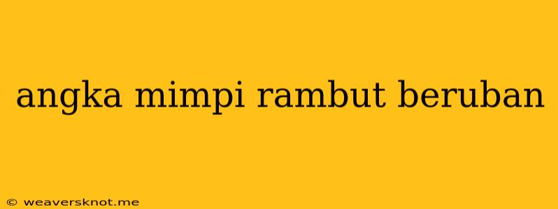 Angka Mimpi Rambut Beruban