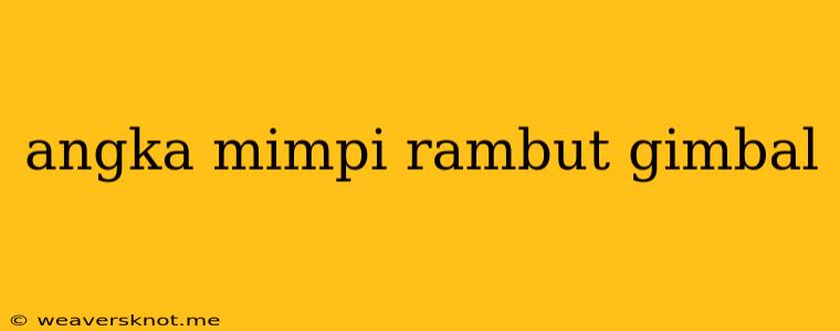 Angka Mimpi Rambut Gimbal