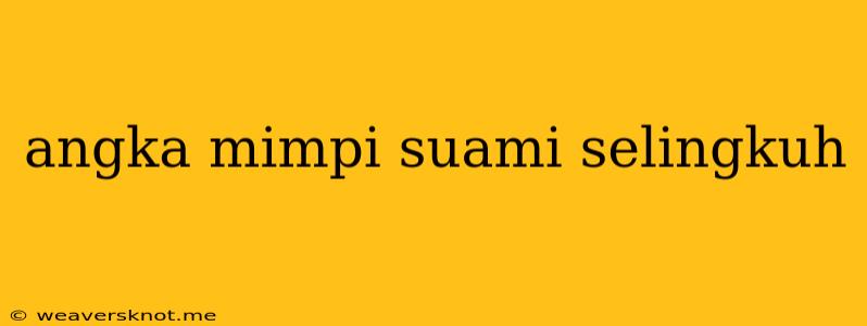 Angka Mimpi Suami Selingkuh