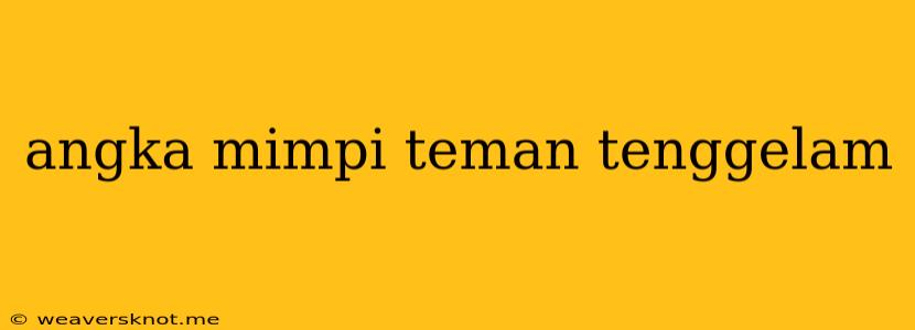 Angka Mimpi Teman Tenggelam