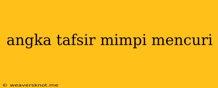 Angka Tafsir Mimpi Mencuri