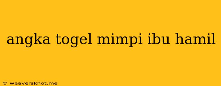 Angka Togel Mimpi Ibu Hamil