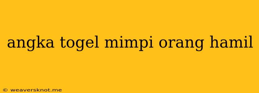 Angka Togel Mimpi Orang Hamil