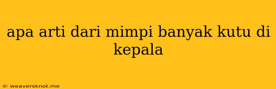 Apa Arti Dari Mimpi Banyak Kutu Di Kepala