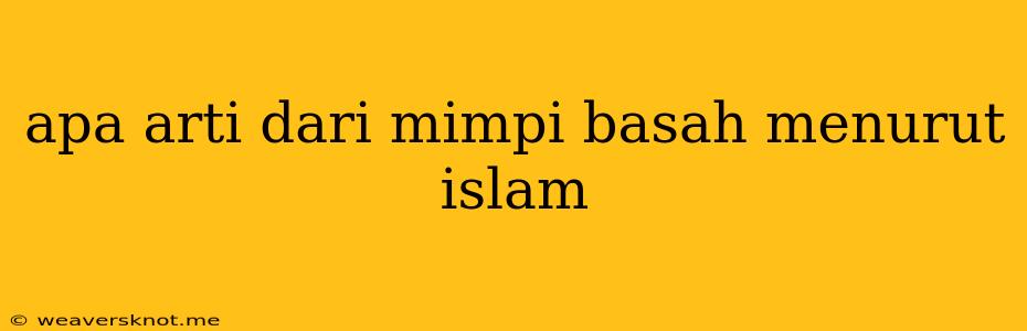 Apa Arti Dari Mimpi Basah Menurut Islam