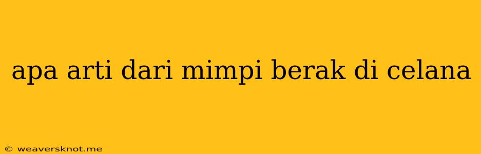 Apa Arti Dari Mimpi Berak Di Celana