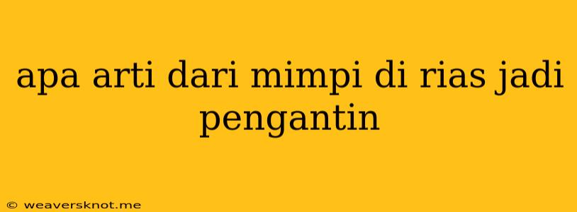 Apa Arti Dari Mimpi Di Rias Jadi Pengantin