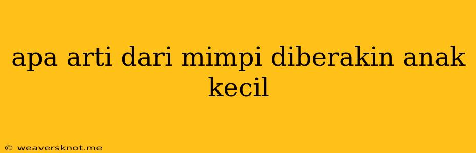 Apa Arti Dari Mimpi Diberakin Anak Kecil