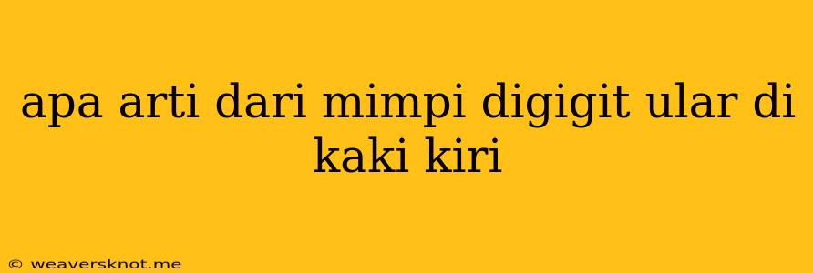 Apa Arti Dari Mimpi Digigit Ular Di Kaki Kiri