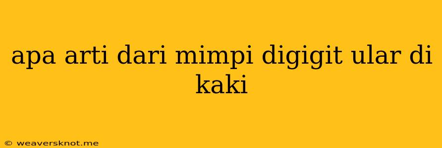 Apa Arti Dari Mimpi Digigit Ular Di Kaki