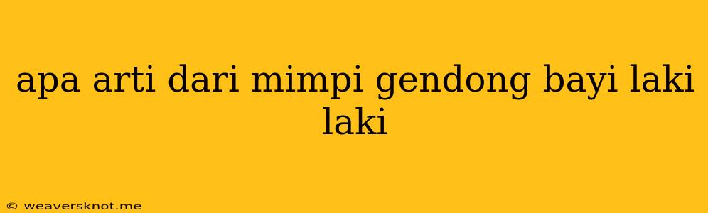 Apa Arti Dari Mimpi Gendong Bayi Laki Laki