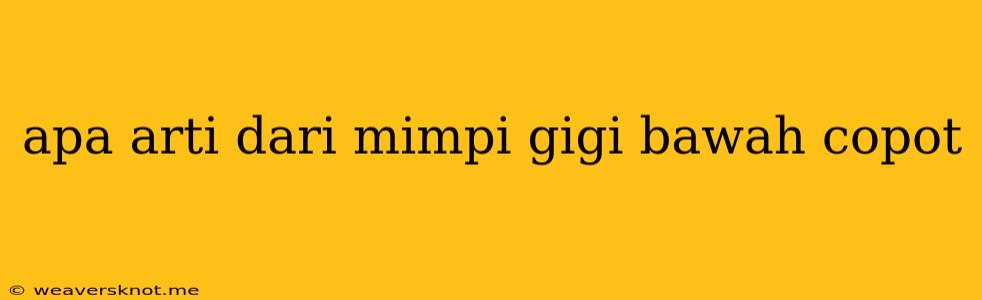 Apa Arti Dari Mimpi Gigi Bawah Copot