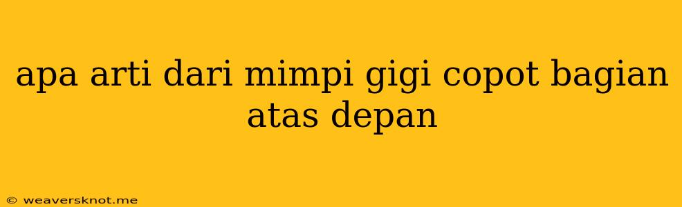 Apa Arti Dari Mimpi Gigi Copot Bagian Atas Depan