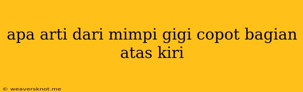 Apa Arti Dari Mimpi Gigi Copot Bagian Atas Kiri