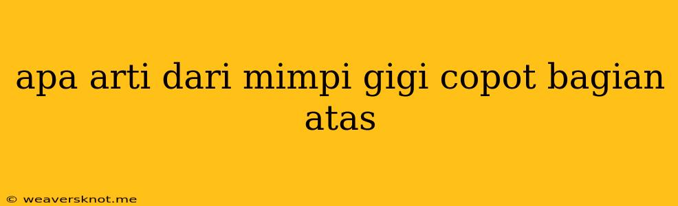 Apa Arti Dari Mimpi Gigi Copot Bagian Atas