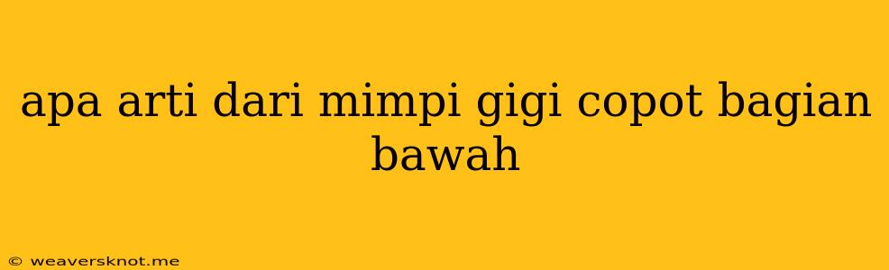 Apa Arti Dari Mimpi Gigi Copot Bagian Bawah