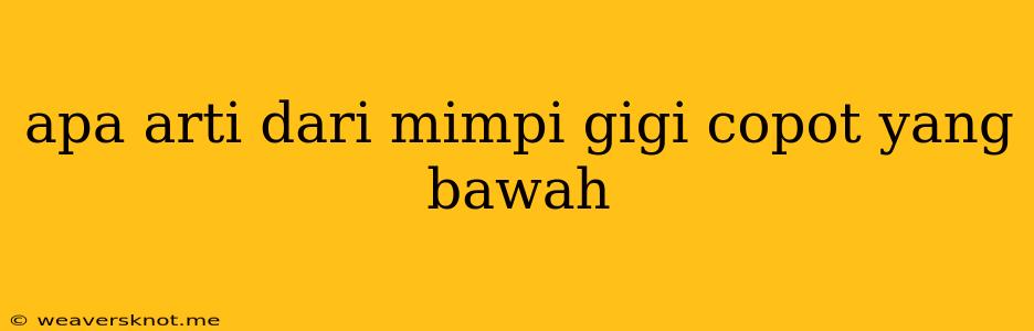 Apa Arti Dari Mimpi Gigi Copot Yang Bawah