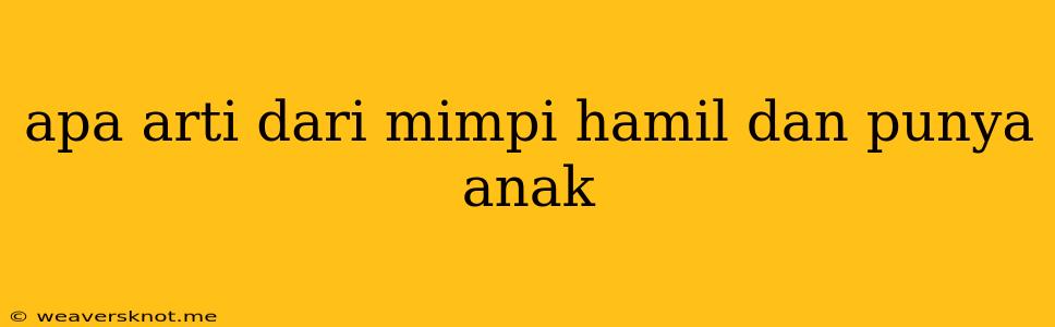 Apa Arti Dari Mimpi Hamil Dan Punya Anak