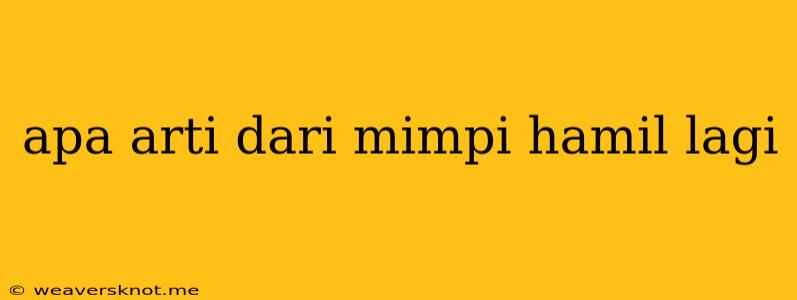 Apa Arti Dari Mimpi Hamil Lagi