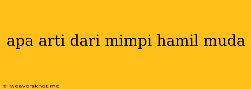 Apa Arti Dari Mimpi Hamil Muda