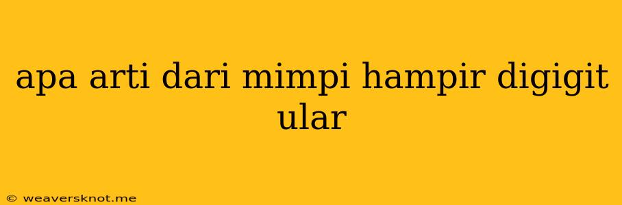 Apa Arti Dari Mimpi Hampir Digigit Ular