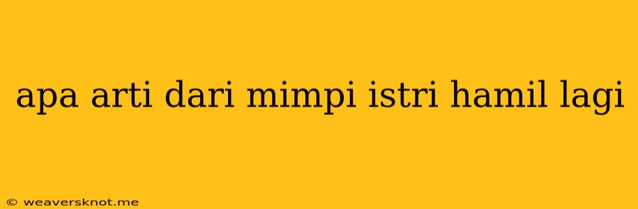 Apa Arti Dari Mimpi Istri Hamil Lagi