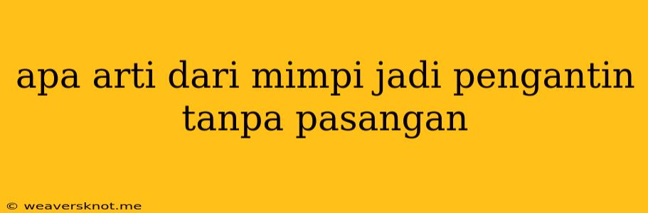 Apa Arti Dari Mimpi Jadi Pengantin Tanpa Pasangan