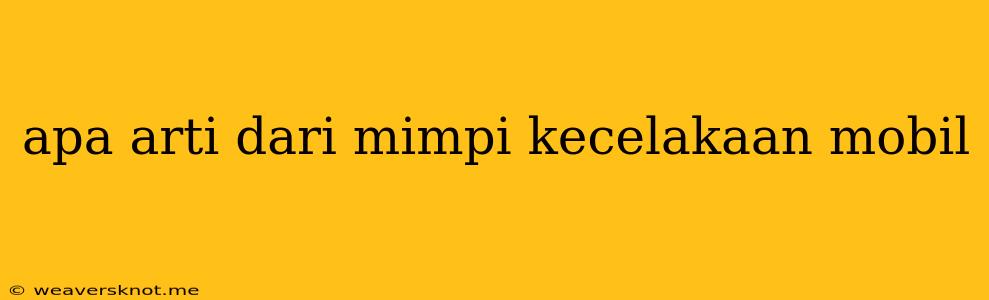 Apa Arti Dari Mimpi Kecelakaan Mobil