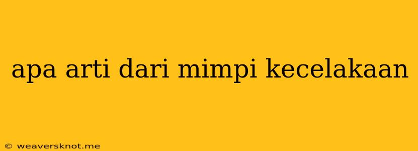 Apa Arti Dari Mimpi Kecelakaan