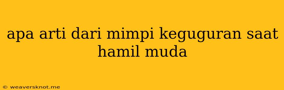 Apa Arti Dari Mimpi Keguguran Saat Hamil Muda