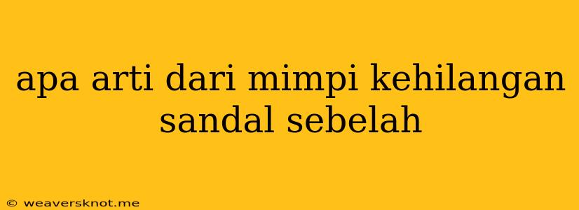 Apa Arti Dari Mimpi Kehilangan Sandal Sebelah