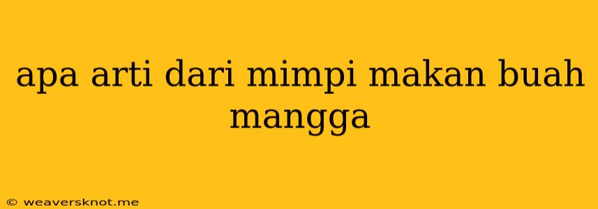 Apa Arti Dari Mimpi Makan Buah Mangga