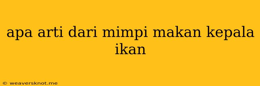 Apa Arti Dari Mimpi Makan Kepala Ikan