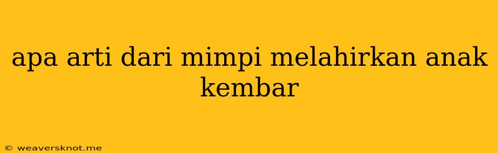 Apa Arti Dari Mimpi Melahirkan Anak Kembar