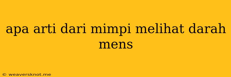 Apa Arti Dari Mimpi Melihat Darah Mens