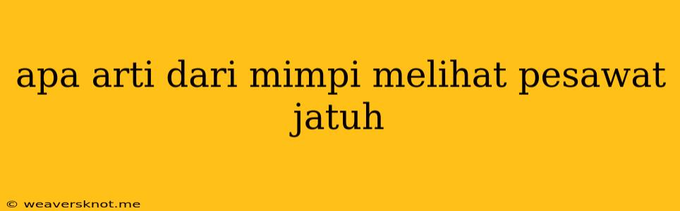 Apa Arti Dari Mimpi Melihat Pesawat Jatuh