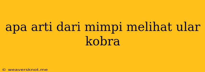 Apa Arti Dari Mimpi Melihat Ular Kobra